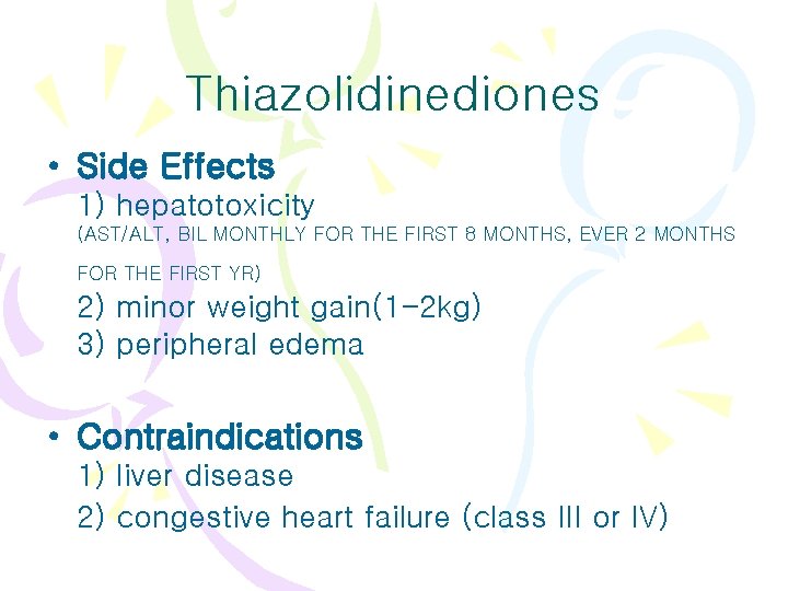 Thiazolidinediones • Side Effects 1) hepatotoxicity (AST/ALT, BIL MONTHLY FOR THE FIRST 8 MONTHS,