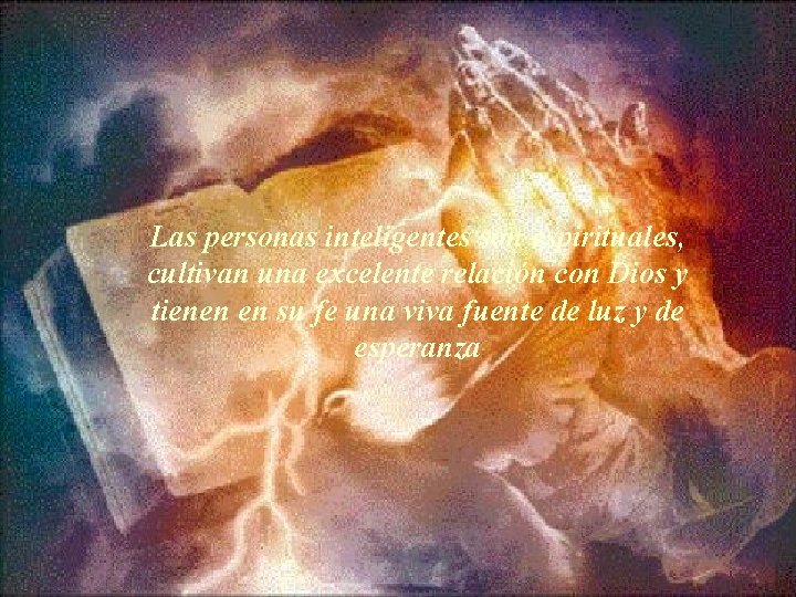 Las personas inteligentes son espirituales, cultivan una excelente relación con Dios y tienen en