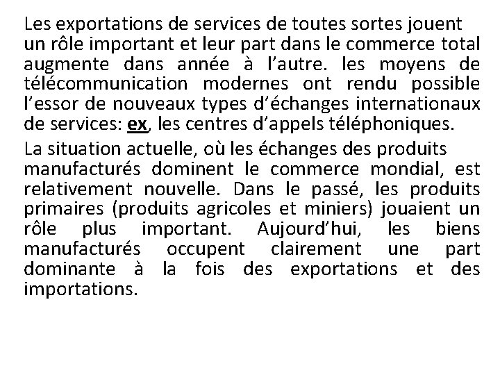 Les exportations de services de toutes sortes jouent un rôle important et leur part