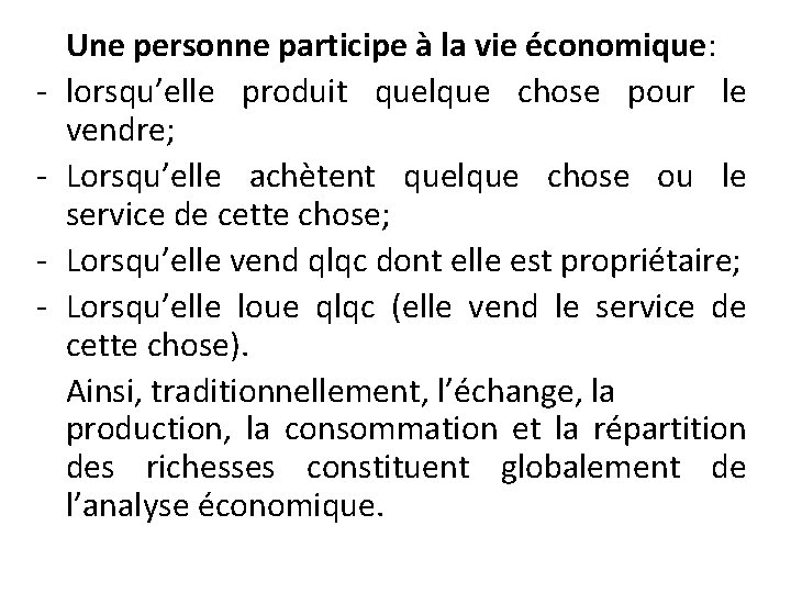 - Une personne participe à la vie économique: lorsqu’elle produit quelque chose pour le