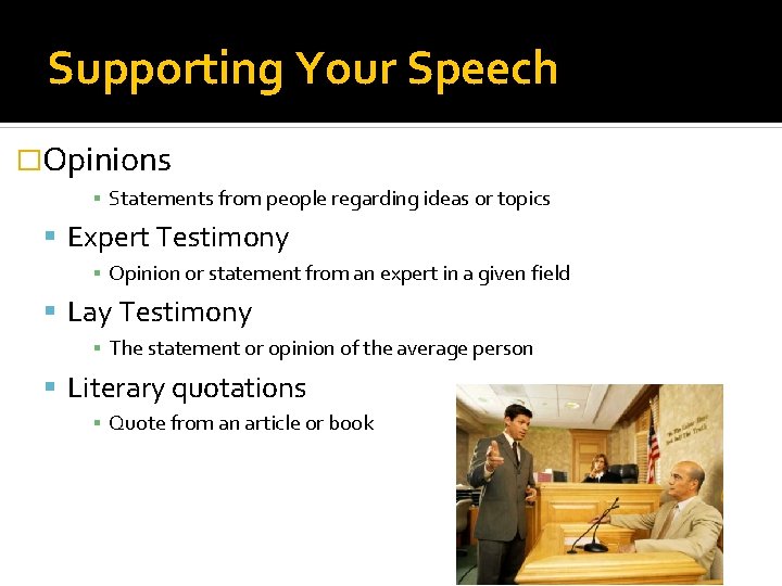 Supporting Your Speech �Opinions ▪ Statements from people regarding ideas or topics Expert Testimony