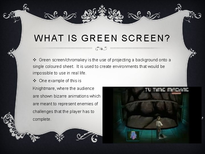 WHAT IS GREEN SCREEN? v Green screen/chromakey is the use of projecting a background