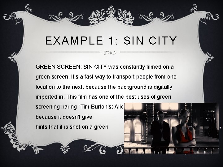 EXAMPLE 1: SIN CITY GREEN SCREEN: SIN CITY was constantly filmed on a green