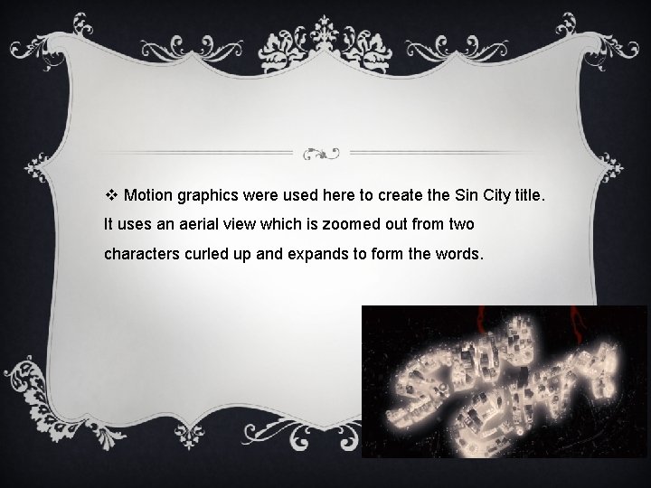 v Motion graphics were used here to create the Sin City title. It uses