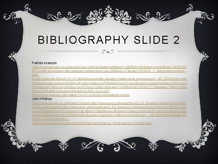 BIBLIOGRAPHY SLIDE 2 Particle example : http: //www. google. co. uk/imgres? um=1&hl=en&safe=off&biw=1280&bih=909&tbm=isch&tbnid=19 Hb. THZ