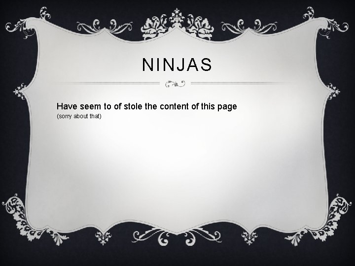NINJAS Have seem to of stole the content of this page (sorry about that)