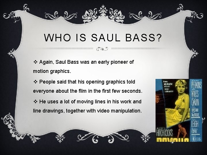 WHO IS SAUL BASS? v Again, Saul Bass was an early pioneer of motion