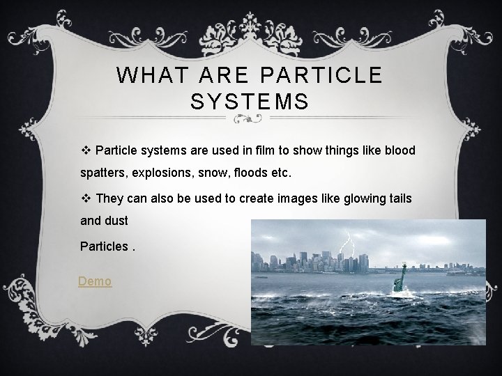 WHAT ARE PARTICLE SYSTEMS v Particle systems are used in film to show things