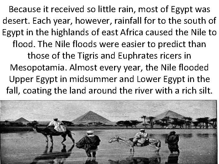 Because it received so little rain, most of Egypt was desert. Each year, however,