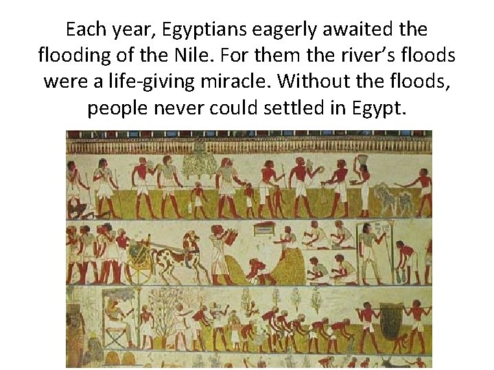 Each year, Egyptians eagerly awaited the flooding of the Nile. For them the river’s