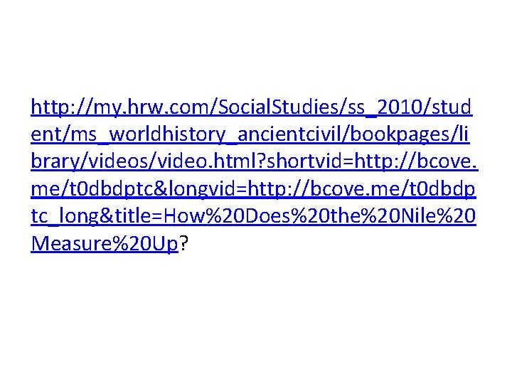 http: //my. hrw. com/Social. Studies/ss_2010/stud ent/ms_worldhistory_ancientcivil/bookpages/li brary/videos/video. html? shortvid=http: //bcove. me/t 0 dbdptc&longvid=http: //bcove.