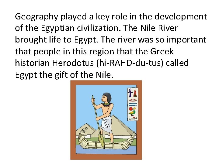 Geography played a key role in the development of the Egyptian civilization. The Nile
