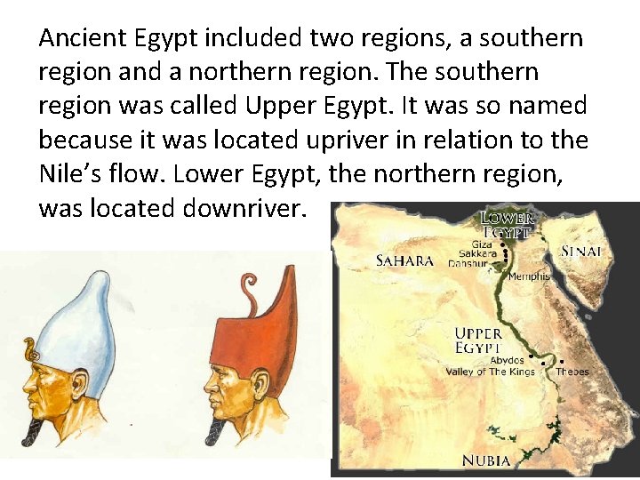 Ancient Egypt included two regions, a southern region and a northern region. The southern