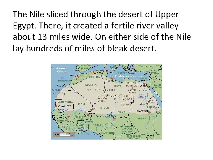 The Nile sliced through the desert of Upper Egypt. There, it created a fertile