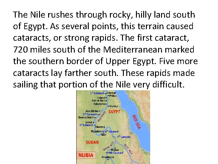 The Nile rushes through rocky, hilly land south of Egypt. As several points, this