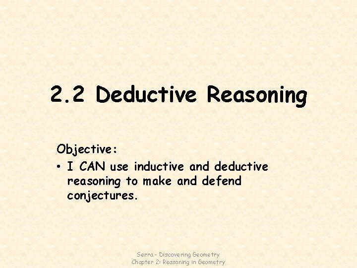 2. 2 Deductive Reasoning Objective: • I CAN use inductive and deductive reasoning to