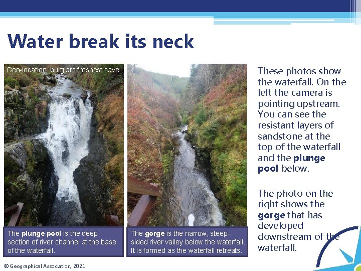 Water break its neck These photos show the waterfall. On the left the camera
