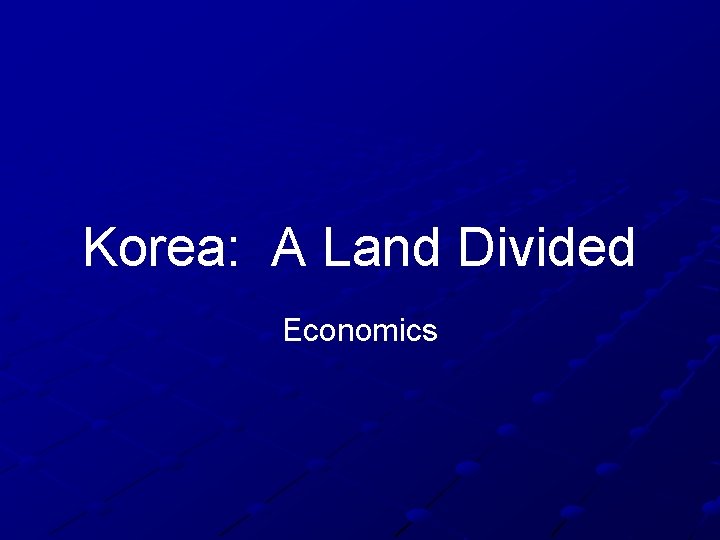 Korea: A Land Divided Economics 