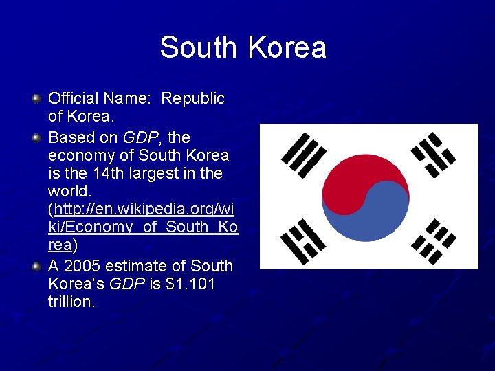 South Korea Official Name: Republic of Korea. Based on GDP, the economy of South