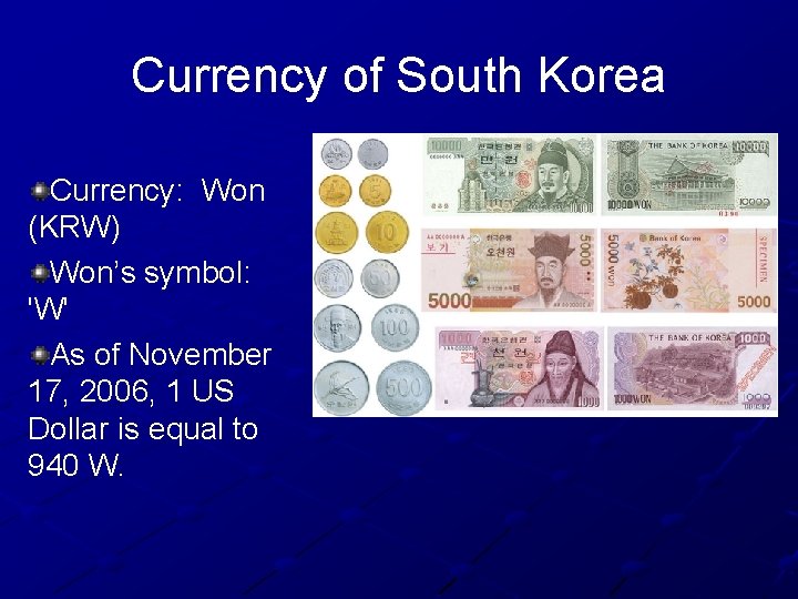 Currency of South Korea Currency: Won (KRW) Won’s symbol: 'W' As of November 17,