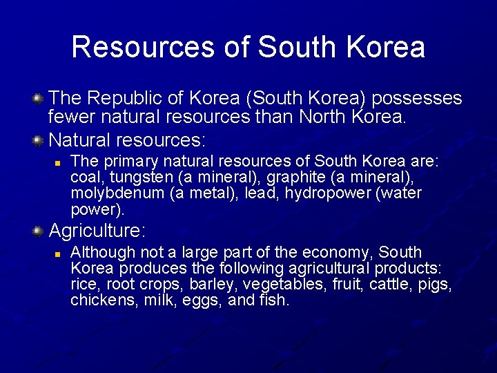 Resources of South Korea The Republic of Korea (South Korea) possesses fewer natural resources