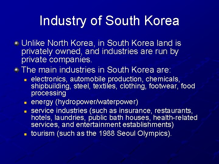 Industry of South Korea Unlike North Korea, in South Korea land is privately owned,