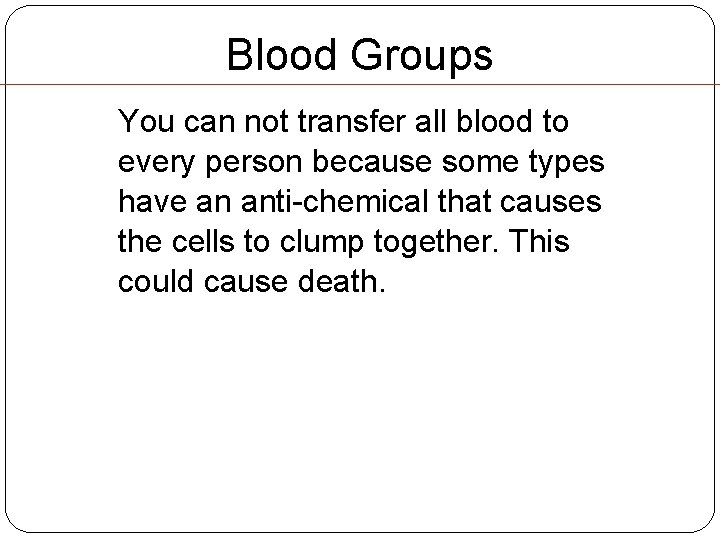 Blood Groups You can not transfer all blood to every person because some types Blood Groups You can not transfer all blood to every person because some types