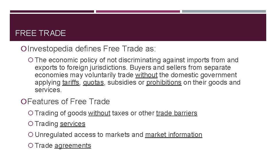 FREE TRADE Investopedia defines Free Trade as: The economic policy of not discriminating against