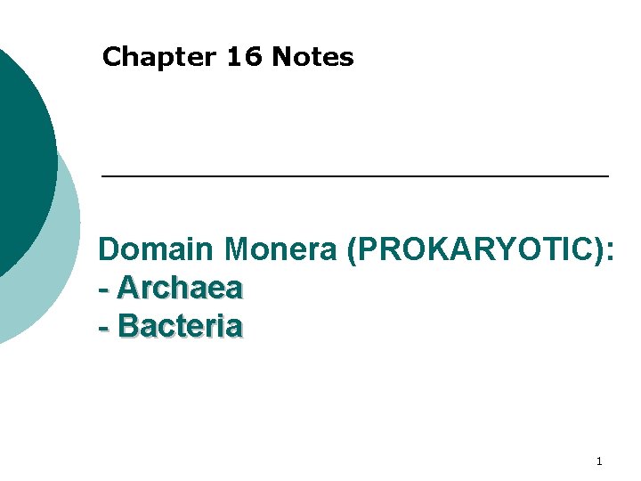 Chapter 16 Notes Domain Monera (PROKARYOTIC): - Archaea - Bacteria 1 