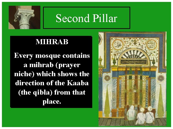 Second Pillar MIHRAB Every mosque contains a mihrab (prayer niche) which shows the direction Second Pillar MIHRAB Every mosque contains a mihrab (prayer niche) which shows the direction