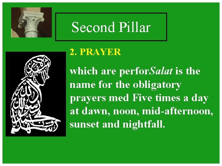 Second Pillar 2. PRAYER which are perfor. Salat is the name for the obligatory Second Pillar 2. PRAYER which are perfor. Salat is the name for the obligatory