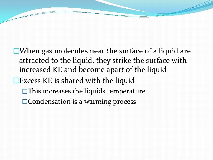 �When gas molecules near the surface of a liquid are attracted to the liquid,