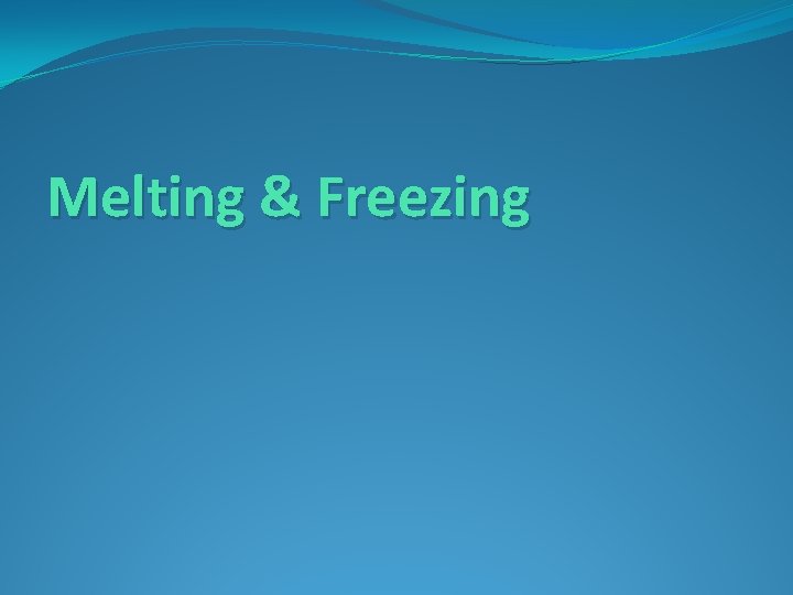 Melting & Freezing 