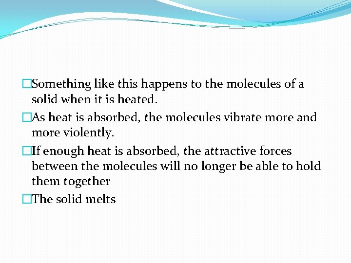 �Something like this happens to the molecules of a solid when it is heated.