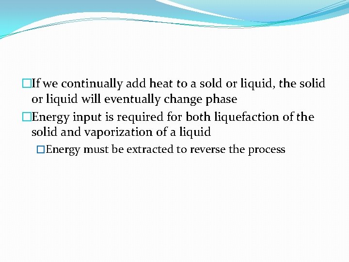 �If we continually add heat to a sold or liquid, the solid or liquid