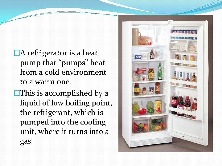 �A refrigerator is a heat pump that “pumps” heat from a cold environment to