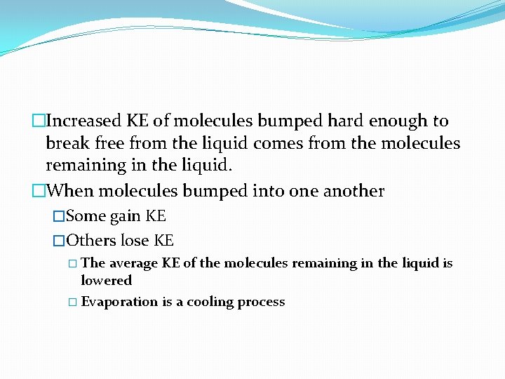�Increased KE of molecules bumped hard enough to break free from the liquid comes
