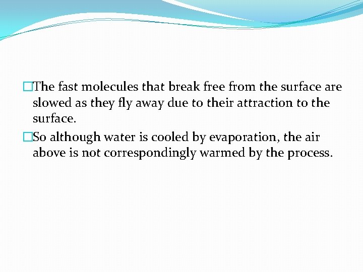 �The fast molecules that break free from the surface are slowed as they fly