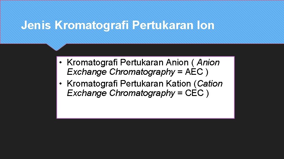 Jenis Kromatografi Pertukaran Ion • Kromatografi Pertukaran Anion ( Anion Exchange Chromatography = AEC