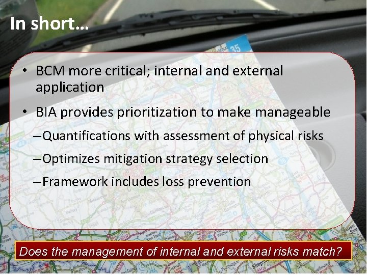 In short… • BCM more critical; internal and external application • BIA provides prioritization