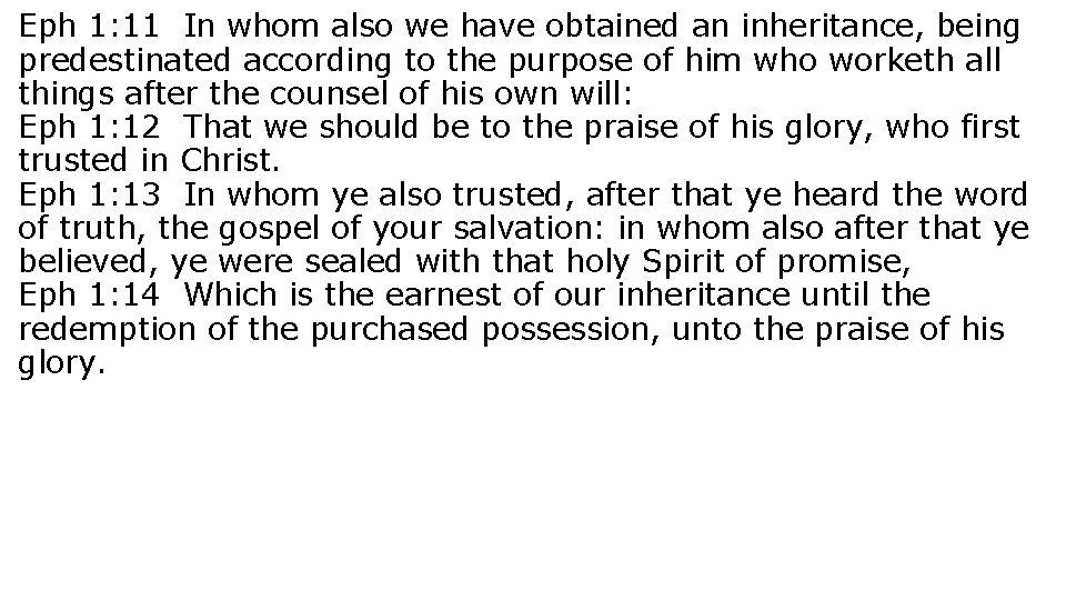 Eph 1: 11 In whom also we have obtained an inheritance, being predestinated according