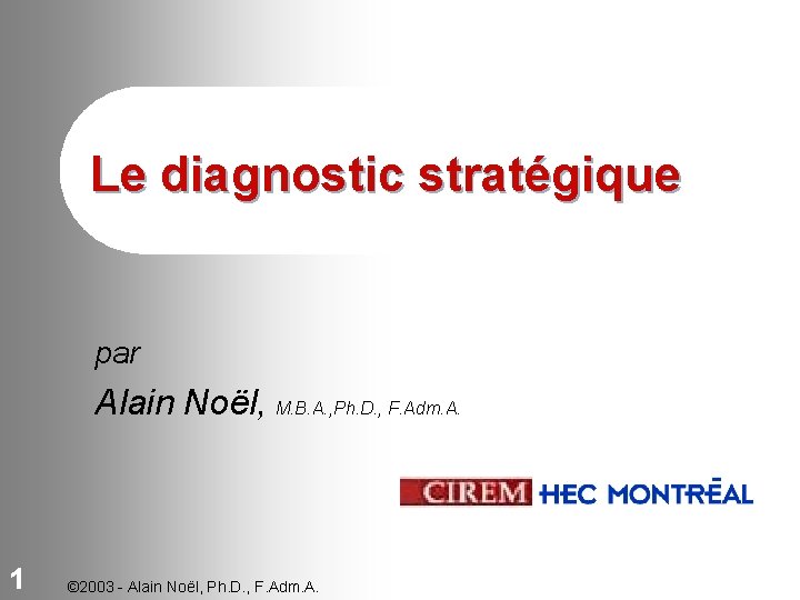 Le diagnostic stratégique par Alain Noël, M. B. A. , Ph. D. , F.