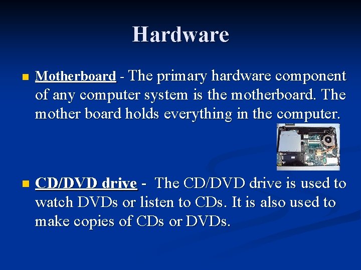 Hardware n Motherboard - The primary hardware component of any computer system is the