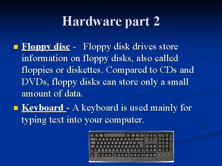 Hardware part 2 Floppy disc - Floppy disk drives store information on floppy disks,