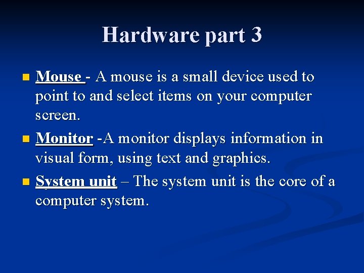Hardware part 3 Mouse - A mouse is a small device used to point