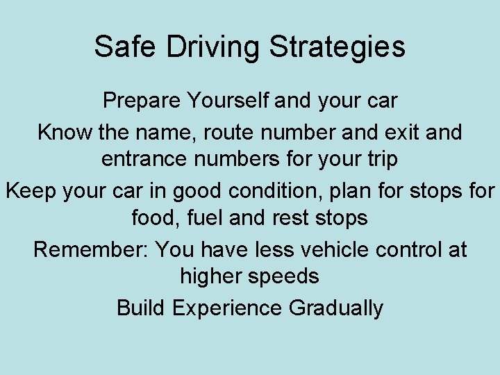 Safe Driving Strategies Prepare Yourself and your car Know the name, route number and