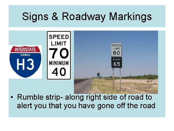 Signs & Roadway Markings • Rumble strip- along right side of road to alert