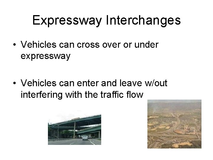 Expressway Interchanges • Vehicles can cross over or under expressway • Vehicles can enter