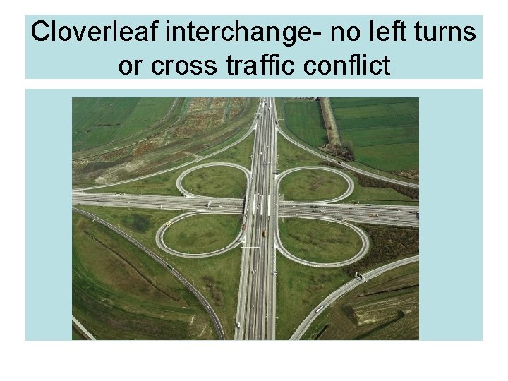 Cloverleaf interchange- no left turns or cross traffic conflict 