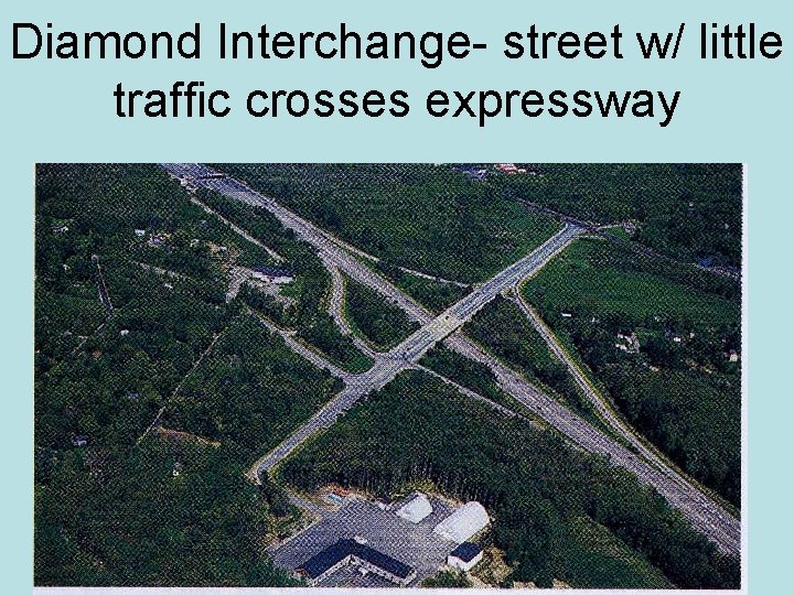 Diamond Interchange- street w/ little traffic crosses expressway 